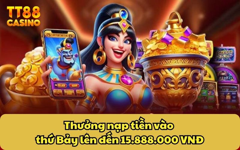 Khuyến Mãi 3 Thưởng nạp tiền vào thứ Bảy lên đến 15.888.000 VNĐ